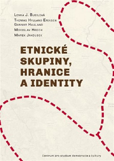 Etnick skupiny, hranice a identity - Lenka Budilov,Thomas Hylland Eriksen,Gunnar Haaland,Miroslav Hroch,Marek Jakoubek