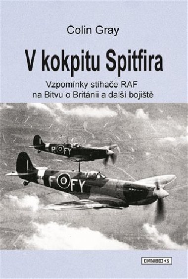 V kokpitu Spitfira - Vzpomnky sthae RAF na Bitvu o Britnii a dal bojit - Colin Gray