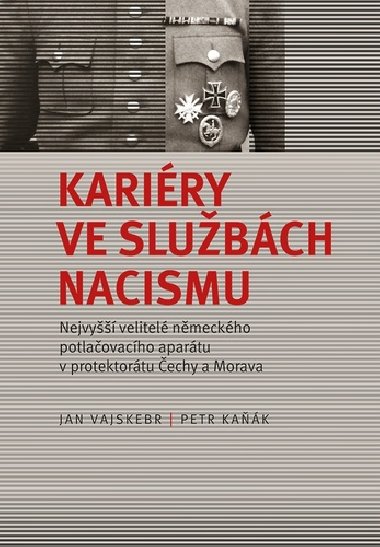 Kariéry ve službách nacismu - Jan Vajskebr; Petr Kaňák