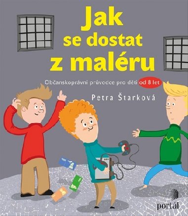Jak se dostat z maléru - Občanskoprávní průvodce pro děti od 8 let - Petra Štarková