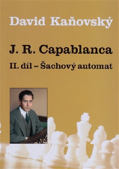 J. R. Capablanca - Šachový automat - II. díl - David Kaňovský
