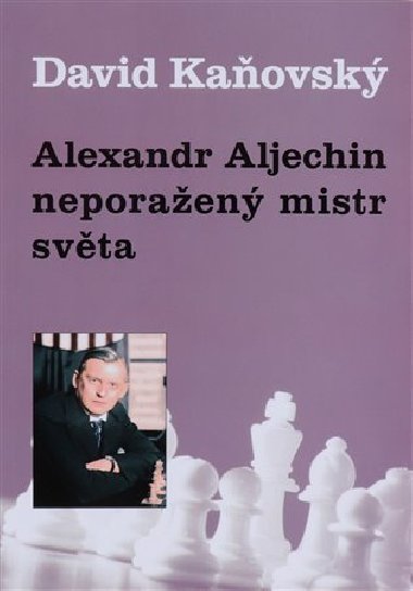 Alexandr Alechin - neporaen mistr svta - David Kaovsk