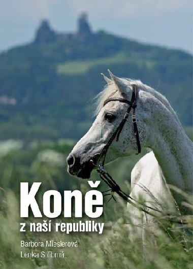 Koně z naší republiky - Barbora Mieslerová; Lenka Stříbrná