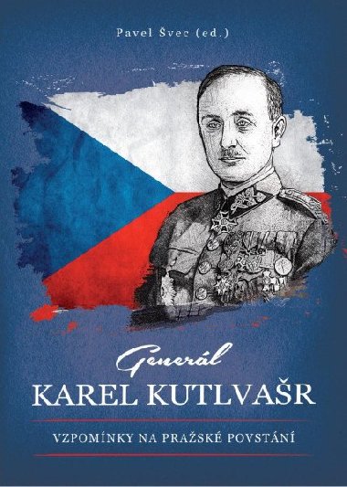 Generl Karel Kutlvar - Vzpomnky na Prask povstn - Pavel vec