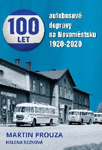 Sto let autobusové dopravy na Novoměstsku 1920 - 2020 - Martin Prouza, Helena Rezková