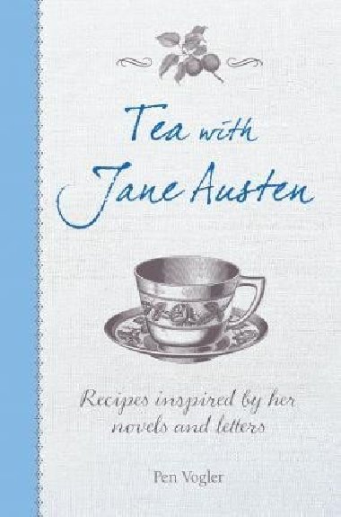 Tea with Jane Austen : Recipes Inspired by Her Novels and Letters - Vogler Pen