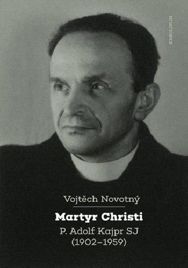 Martyr Christi - P. Adolf Kajpr SP (1902-1959) - Novotn Vojtch
