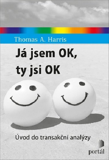 Já jsem OK, ty jsi OK - Úvod do transakční analýzy - Thomas A. Harris