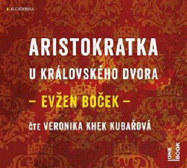 Aristokratka u královského dvora - CDmp3 (čte Veronika Khek Kubařová) - audiokniha - 4 hodiny 26 minut - Evžen Boček