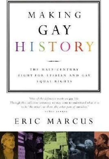 Making Gay History : The Half-Century Fight for Lesbian and Gay Equal Rights - Marcus Eric