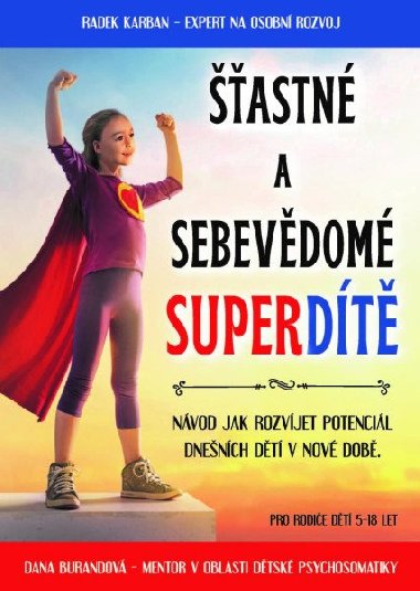 Šťastné a sebevědomé superdítě - Návod jak rozvíjet potenciál dnešních dětí v nové době - Radek Karban; Dana Burandová