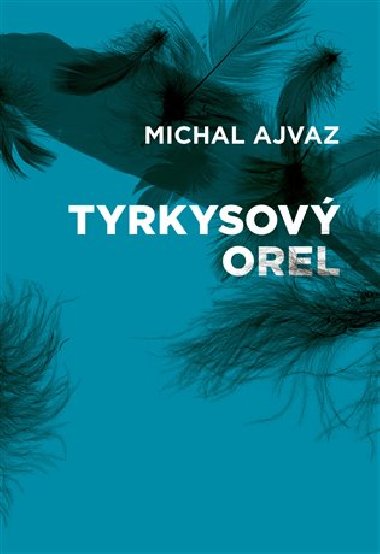 Tyrkysov orel - Michal Ajvaz