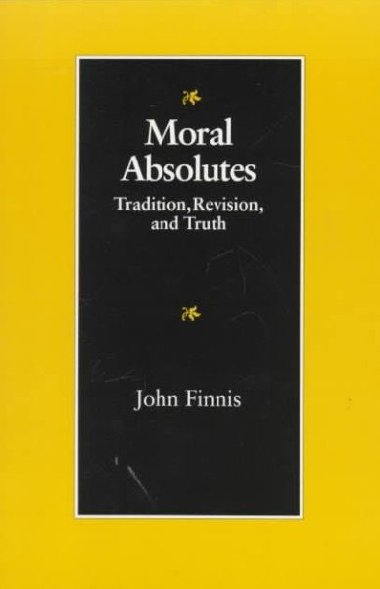 Moral Absolutes : Tradition, Revision and Truth - Finnis J. M.