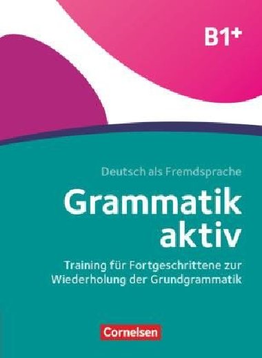 Grammatik aktiv B1+, Training fr Fortgeschrittene zur Wiederholung der Grundgrammatik - kolektiv autor
