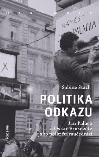 Politika odkazu - Jan Palach a Oskar Brsewitz jako politit muednci - Sabine Stachov