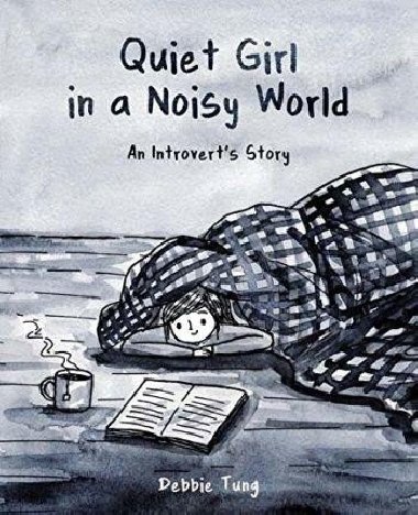 Quiet Girl in a Noisy World : An Introverts Story - Tung Debbie