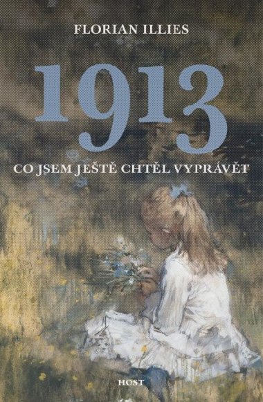 1913 - Co jsem jet chtl vyprvt - Florian Illies