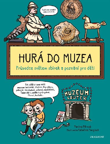 Hurá do muzea - Průvodce světem sbírek a poznání pro děti - Pavlína Pitrová