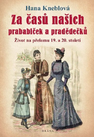 Za as naich prababiek a praddek - ivot na pelomu 19. a 20. stolet - Hana Kneblov