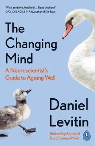 The Changing Mind : A Neuroscientists Guide to Ageing Well - Levitin Daniel J.