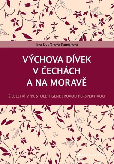 Vchova dvek v echch a na Morav - kolstv v 19. stolet genderovou perspektivou - Kankov Eva Dvokov