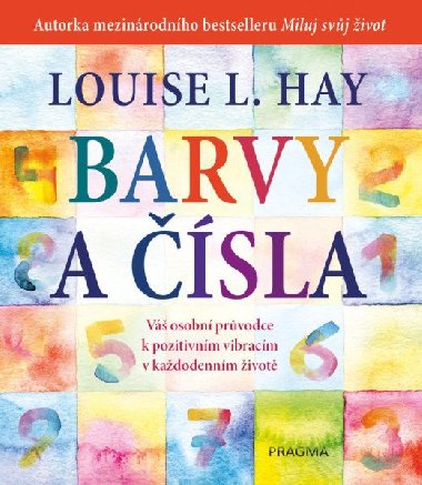 Barvy a čísla - Váš osobní průvodce k pozitivním vibracím v každodenním životě - Louise L. Hay
