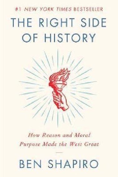 The Right Side of History : How Reason and Moral Purpose Made the West Great - Shapiro Ben