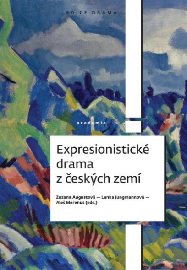 Expresionistické drama z českých zemí - Augustová Zuzana, Jungmannová Lenka, Merenus Aleš
