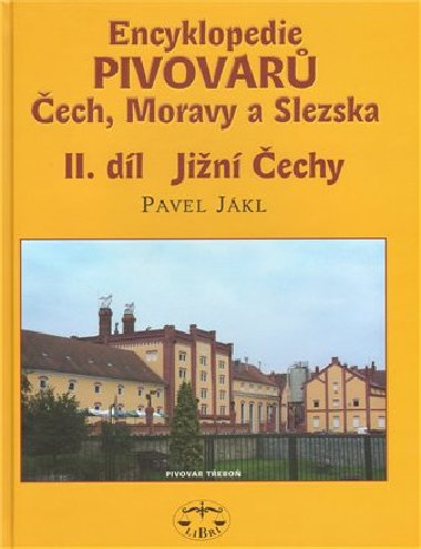 ENCYKLOPEDIE PIVOVARŮ ČECH, MORAVY A SLEZSKA II. DÍL - Pavel Jákl