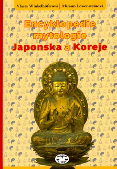 ENCYKLOPEDIE MYTOLOGIE JAPONSKA A KOREJE - Miriam Lwensteinov; Vlasta Winkelhferov
