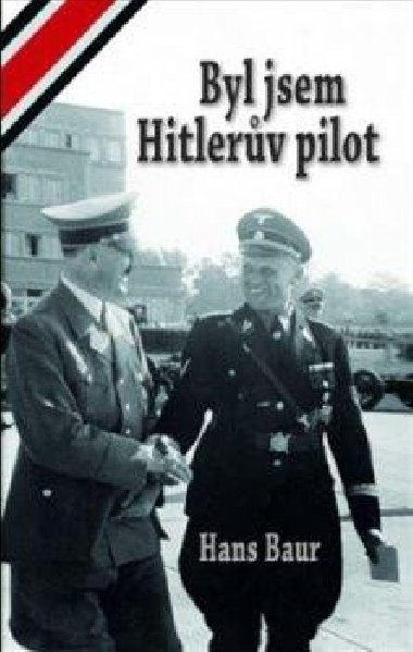 Byl jsem Hitlerv pilot - Hans Baur