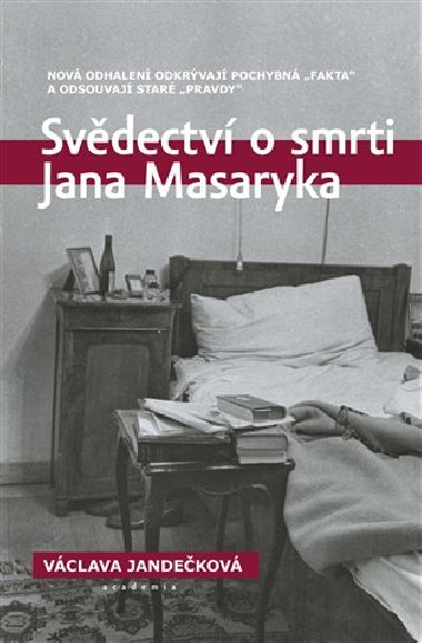 Svdectv o smrti Jana Masaryka - Nov odhalen odkrvaj pochybn fakta a odsouvaj star pravdy - Vclava Jandekov