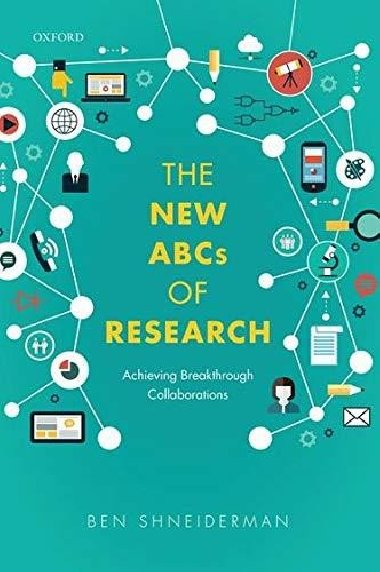 The New ABCs of Research: Achieving Breakthrough Collaborations - Shneiderman Ben