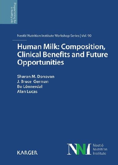 Human Milk: Composition, Clinical Benefits and Future Opportunities: 90th Nestle Nutrition Institute Workshop, Lausanne - Donovan Sharon M.