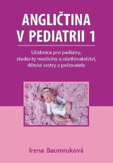 Anglitina v pediatrii 1 - Uebnice pro pediatry, studenty medicny a oetovatelstv, dtsk sestry a peovatele - Irena Baumrukov