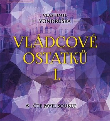 Vládcové ostatků I. - Audiokniha na CD - Vlastimil Vondruška, Pavel Soukup