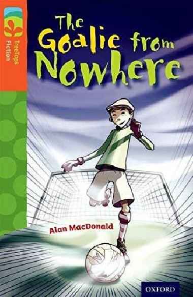 Oxford Reading Tree TreeTops Fiction 13 More Pack A The Goalie from Nowhere - MacDonald Alan