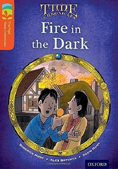 Oxford Reading Tree TreeTops Time Chronicles 13 Fire In The Dark - Hunt Roderick, Brychta Alex, Hunt David