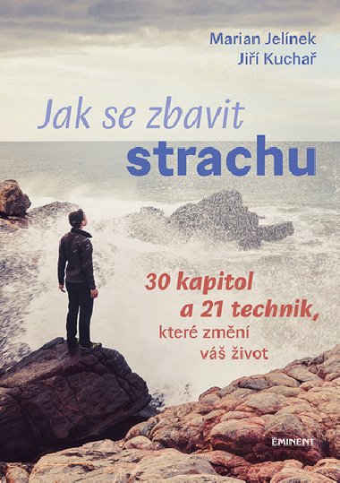 Jak se zbavit strachu - 30 kapitol a 21 technik, kter zmn v ivot - Marian Jelnek; Ji Kucha