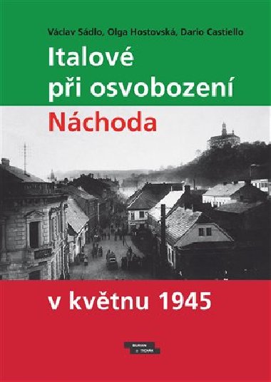 Italov pi osvobozen Nchoda v kvtnu 1945 - Vclav Sdlo,Olga Hostovsk,Dario Castiello