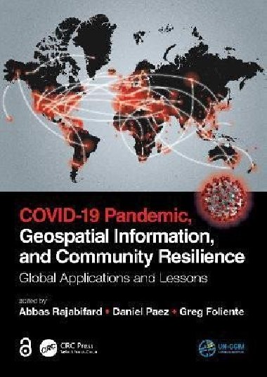 COVID-19 Pandemic, Geospatial Information, and Community Resilience : Global Applications and Lessons - Rajabifard Abbas
