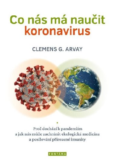 Co ns m nauit koronavirus - Pro dochz k pandemim a jak ns me zachrnit ekologick medicna a posilovn pirozen imunity - Clemens G. Arvay