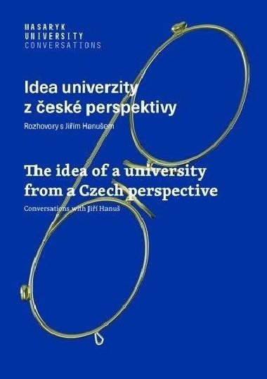 Idea univerzity z české perspektivy - Rozhovory s Jiřím Hanušem / The idea of a university from a Czech perspective - Conversations with Jiří Hanuš - Jiří Hanuš