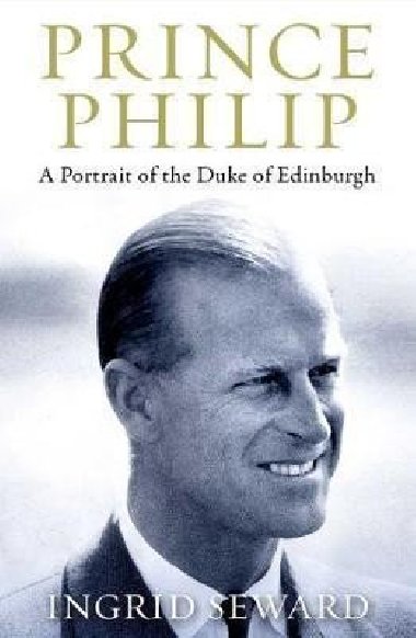 Prince Philip Revealed : A Man of His Century - Sewardov Ingrid