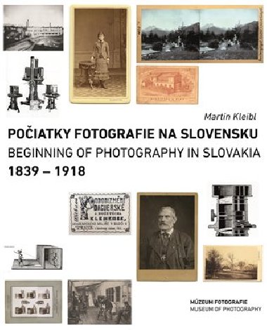 Počiatky fotografie na Slovensku: 1839 - 1918 - Martin Kleibl
