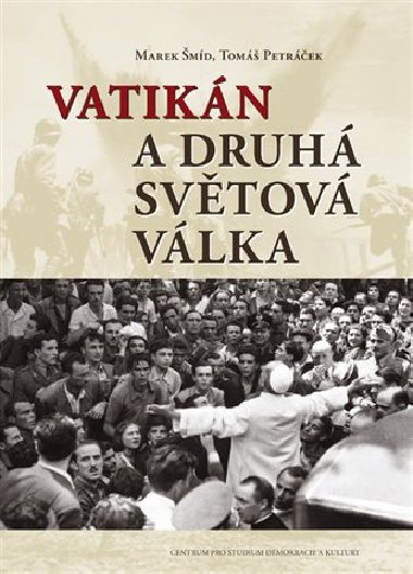 Vatikán a druhá světová válka - Tomáš Petráček,Marek Šmíd