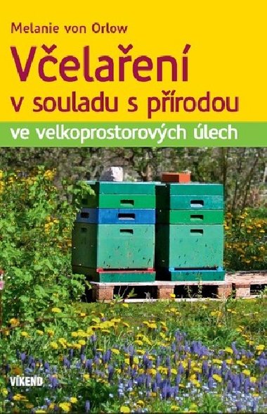 Včelaření v souladu s přírodou ve velkoprostorových úlech - Melanie von Orlow