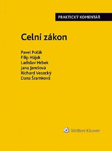 Celn zkon - Praktick koment - Pavel Polk; Filip Hjek; Ladislav Hrbek; Jana Jareov; Richard Veseck; Dan...