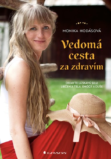 Vedomá cesta za zdravím - Objavte láskavú silu liečenia tela, emócií a duše - Monika Hodásová