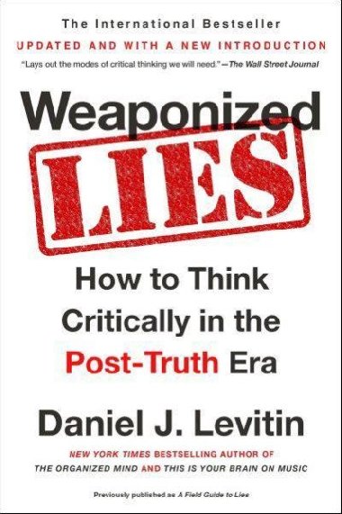 Weaponized Lies How to Think Critically in the Post-Truth Era - Levitin Daniel J.